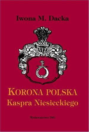 "Korona polska" Kaspra Niesieckiego: Pomnik staropolskiego piśmiennictwa heraldycznego – ebook