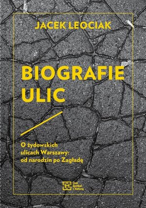 Biografie ulic: O żydowskich ulicach Warszawy od narodzin po Zagładę – ebook