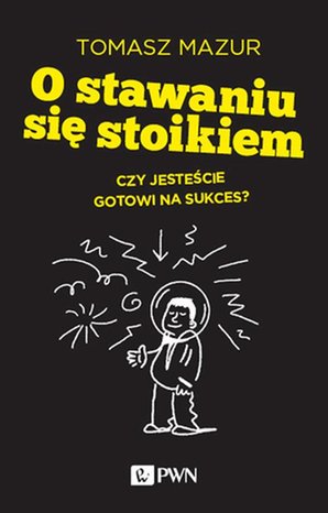 O stawaniu się stoikiem: Czy jesteście gotowi na sukces? – ebook