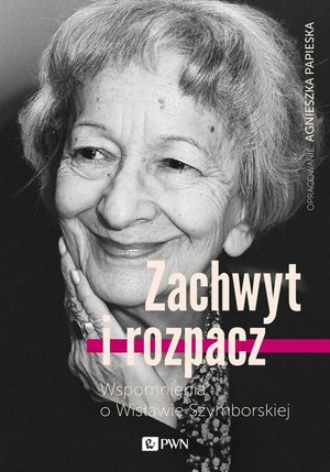 Zachwyt i rozpacz: Wspomnienia o Wisławie Szymborskiej – ebook