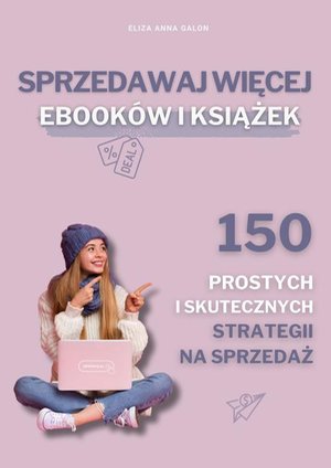 Sprzedawaj więcej eBOOKów i książek. 150 prostych i skutecznych strategii na sprzedaż. – ebook
