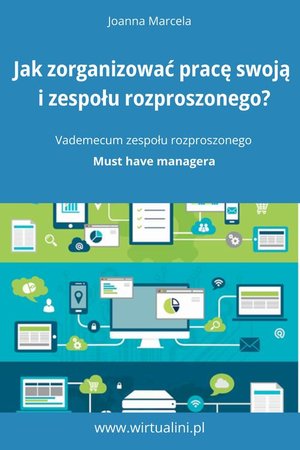 Jak zorganizować pracę swoją i zespołu na odległość. Vademecum zespołu rozproszonego. – ebook