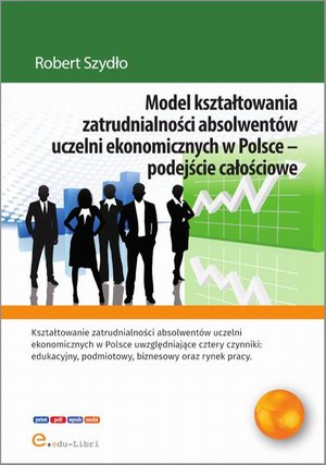 Model kształtowania zatrudnialności absolwentów uczelni ekonomicznych w Polsce - podejście całościowe – ebook