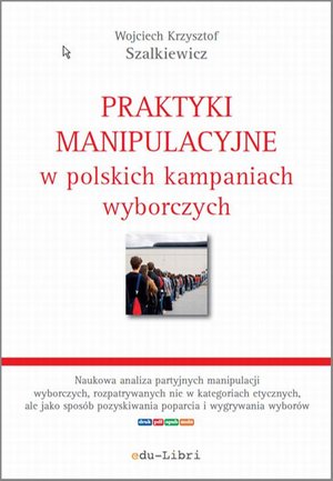 Praktyki manipulacyjne w polskich kampaniach wyborczych – ebook