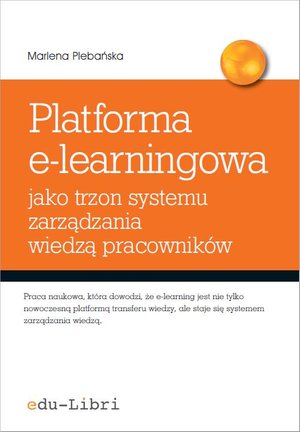 Platforma e-learningowa jako trzon systemu zarządzania wiedzą pracowników – ebook
