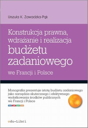Konstrukcja prawna, wdrażanie i realizacja budżetu zadaniowego we Francji i w Polsce – ebook