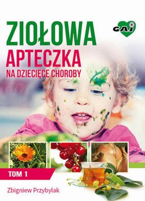 Ziołowa Apteczka na Dziecięce Choroby. Tom 1 – ebook