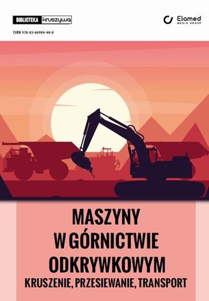 Maszyny w górnictwie odkrywkowym - kruszenie, przesiewanie, transport – ebook