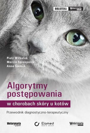 Algorytmy postępowania w chorobach skóry u kotów: Przewodnik diagnostyczno-terapeutyczny – ebook
