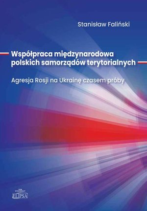 Współpraca międzynarodowa polskich samorządów terytorialnych. Agresja Rosji na Ukrainę czasem próby – ebook