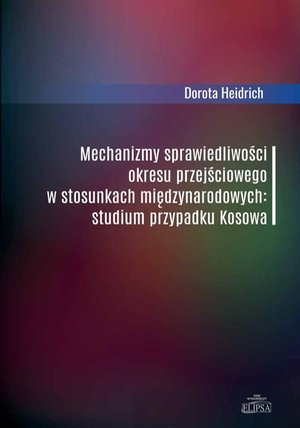 Mechanizmy sprawiedliwości okresu przejściowego w stosunkach międzynarodowych: Studium przypadku Kosowa – ebook
