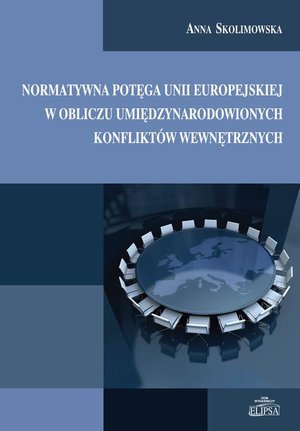 Normatywna potęga Unii Europejskiej w obliczu umiędzynarodowionych konfliktów wewnętrznych – ebook