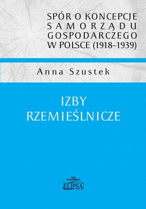 spór o koncepcje samorządu gospodarczego w Polsce (1918-1939). Izby rzemieślnicze – ebook