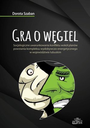 Gra o węgiel: Socjologiczne uwarunkowania konfliktu wokół planów powstania kompleksu wydobywczo-energetycznego w województwie lubuskim – ebook