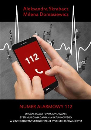 Numer alarmowy 112. Organizacja i funkcjonowanie systemu powiadamiania ratunkowego w zintegrowanym regionalnie systemie ratowniczym – ebook