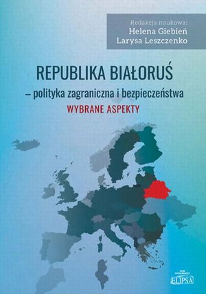 Republika Białoruś - polityka zagraniczna i bezpieczeństwa. Wybrane aspekty – ebook