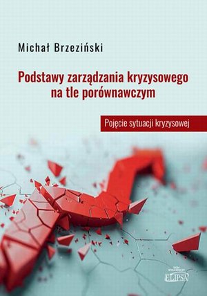 Podstawy zarządzania kryzysowego na tle porównawczym. Pojęcie sytuacji kryzysowej – ebook