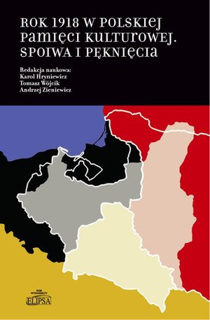Rok 1918 w polskiej pamięci kulturowej: Spoiwa i pęknięcia – ebook
