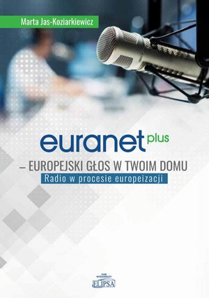 Euranet Plus Europejski głos w twoim domu: Radio w procesie europeizacji – ebook