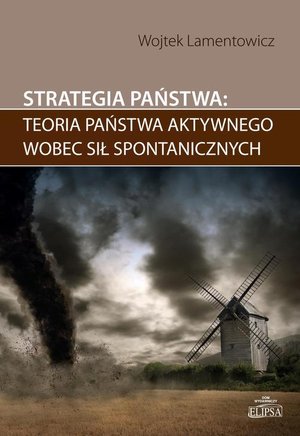 Strategia państwa teoria państwa aktywnego wobec sił spontanicznych – ebook