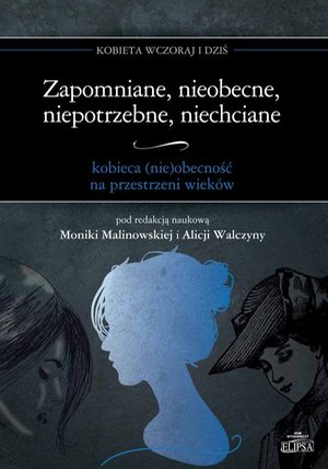 Zapomniane, nieobecne, niepotrzebne, niechciane: kobieca (nie)obecność na przestrzeni wieków – ebook