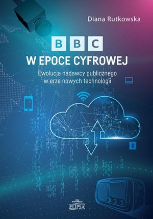 BBC w epoce cyfrowej. Ewolucja nadawcy publicznego w erze nowych technologii – ebook