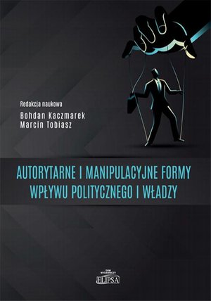 Autorytarne i manipulacyjne formy wpływu politycznego i władzy – ebook