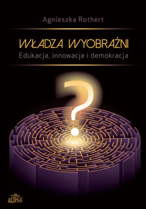 Władza wyobraźni Edukacja innowacje i demokracja – ebook
