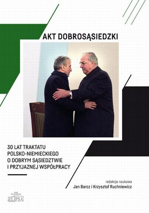Akt dobrosąsiedzki - 30 lat Traktatu polsko-niemieckiego o dobrym sąsiedztwie i przyjaznej współpracy – ebook