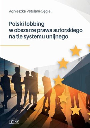 Polski lobbing w obszarze prawa autorskiego na tle systemu unijnego – ebook