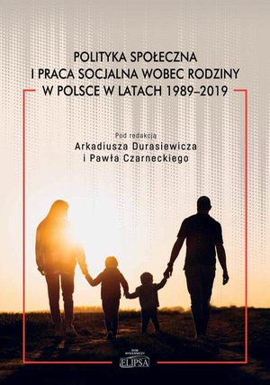 Polityka społeczna i praca socjalna wobec rodziny w Polsce w latach 1989-2019 – ebook