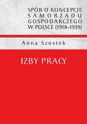 Spór o koncepcje samorządu gospodarczego w Polsce (1918-1939). Izby pracy – ebook