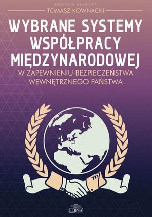Wybrane systemy współpracy międzynarodowej: w zapewnieniu bezpieczeństwa wewnętrznego państwa – ebook
