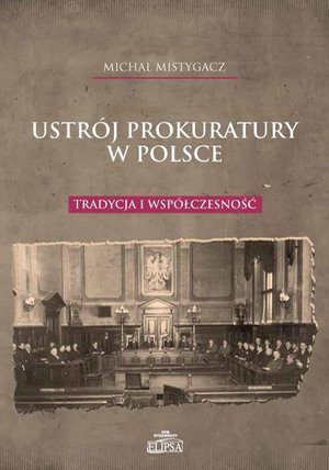 Ustrój prokuratury w Polsce: Tradycja i współczesność – ebook