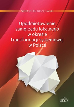 Upodmiotowienie samorządu lokalnego w okresie transformacji systemowej w Polsce – ebook