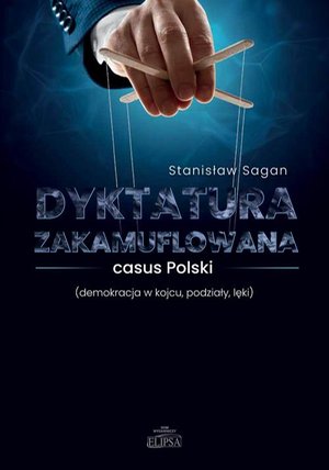 Dyktatura zakamuflowana casus Polski (demokracja w kojcu, podziały, lęki) – ebook
