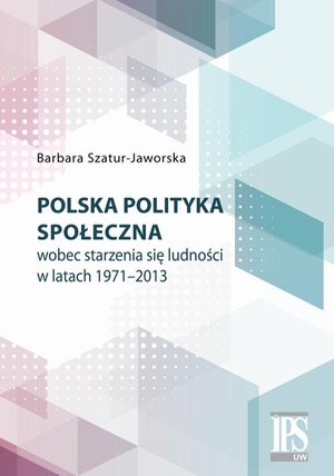 Polska polityka społeczna wobec starzenia się ludności w latach 1971-2013 – ebook