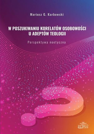 W poszukiwaniu korelatów osobowości u adeptów teologii: Perspektywa noetyczna – ebook