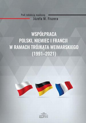 Współpraca Polski, Niemiec i Francji w ramach Trójkąta Weimarskiego (1991-2021) – ebook