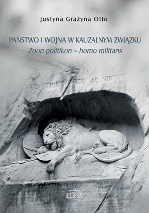 Państwo i wojna w kauzalnym związku. Zoon politikon = homo militans – ebook