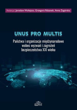 Unus pro multis: Państwa i organizacje międzynarodowe wobec wyzwań i zagrożeń bezpieczeństwa XXI wieku – ebook