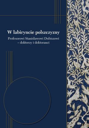 W labiryncie polszczyzny: Profesorowi Stanisławowi Dubiszowi - doktorzy i doktoranci – ebook