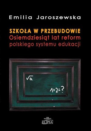 Szkoła w przebudowie. Osiemdziesiąt lat reform polskiego systemu edukacji – ebook