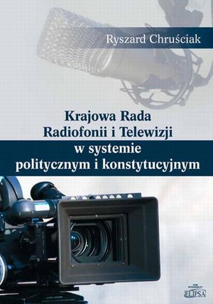 Krajowa Rada Radiofonii i Telewizji w systemie politycznym i konstytucyjnym – ebook