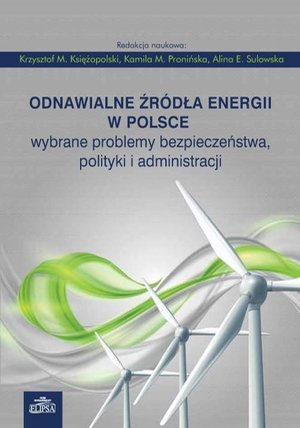 Odnawialne źródła energii w Polsce: Wybrane problemy bezpieczeństwa, polityki i administracji – ebook