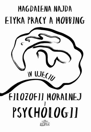 Etyka pracy a mobbing w ujęciu filozofii moralnej i psychologii – ebook