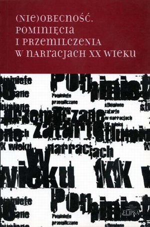 (Nie)obecność. Pominięcia i przemilczenia w narracjach XX wieku – ebook