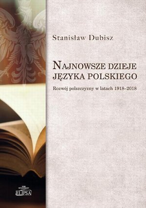 Najnowsze dzieje języka polskiego. Rozwój polszczyzny w latach 1918-2018 – ebook