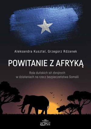 Powitanie z Afryką. Rola duńskich sił zbrojnych w działaniach na rzecz bezpieczeństwa Somalii – ebook