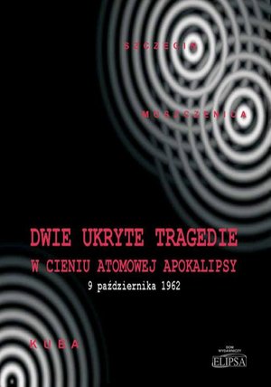 Dwie ukryte tragedie w cieniu atomowej apokalipsy: 9 października 1962 – ebook